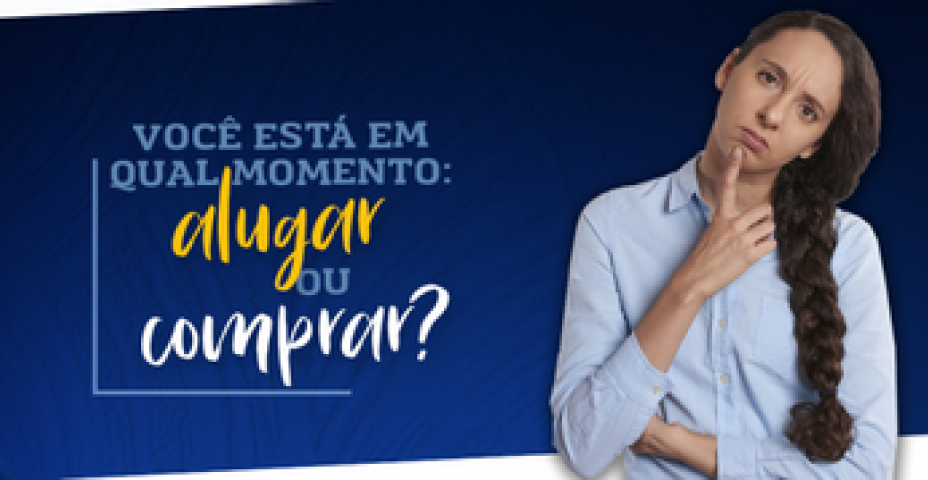 Você está em qual momento, comprar ou alugar?